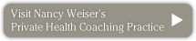 visit Nancy Weisers Private Health Coaching site